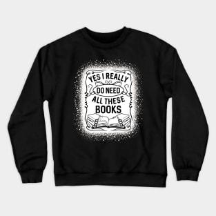 Funny Yes I Really Do Need All These Books Reading Crewneck Sweatshirt